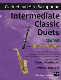Intermediate Classic Duets for Clarinet and Alto Saxophone: 22 classical and traditional melodies for equal Bb Clarinet and Alto Sax players of intermediate standard. Most are in easy keys.