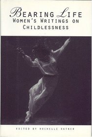 Bearing Life : Women's Writings on Childlessness