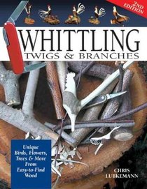 Whittling Twigs  Branches : Unique Birds, Flowers, Trees  More from Easy-to-Find Wood