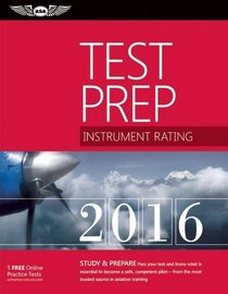 Instrument Rating Test Prep 2016: Study & Prepare: Pass your test and know what is essential to become a safe, competent pilot ? from the most trusted source in aviation training (Test Prep series)