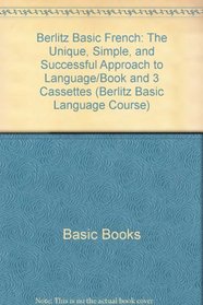 Berlitz Basic French: The Unique, Simple, and Successful Approach to Language/Book and 3 Cassettes (Berlitz Basic Language Course)