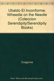 Ubaldo El Inconforme: Wheedle on the Needle (Coleccion Serendipity/Serendipity Books) (Spanish Edition)