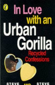 In Love with an Urban Gorilla: Recycled Confessions