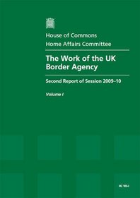 The Work of the UK Border Agency: v. 1: Second Report of Session 2009-10 (HC)