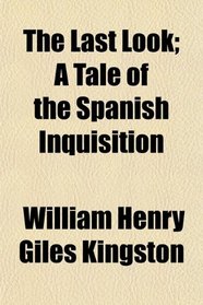 The Last Look; A Tale of the Spanish Inquisition