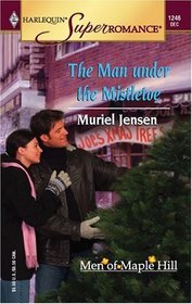 The Man Under the Mistletoe (Men of Maple Hill, Bk 7) (Harlequin Superromance, No 1246)