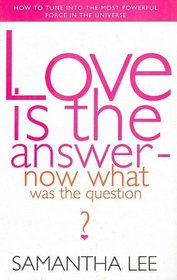 Love Is the Answer-Now What Is the Question