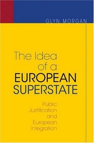 The Idea of a European Superstate: Public Justification and European Integration