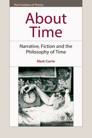 About Time: Narrative, Fiction and the Philosophy of Time (The Frontiers of Theory)