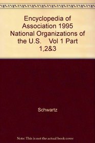 Encyclopedia of Association 1995 National Organizations of the U.S.    Vol 1 Part 1,2&3 (Encyclopedia of Associations: Vol. 1: National Organizations of the U. S.)
