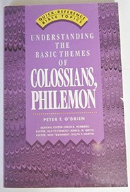 Understanding the Basic Themes of Colossians, Philemon (Quick-Reference Bible Topics)
