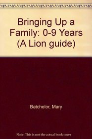 Bringing Up a Family: 0-9 Years (A Lion guide)