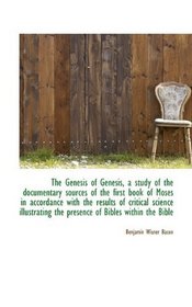 The Genesis of Genesis, a study of the documentary sources of the first book of Moses in accordance