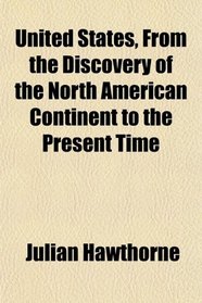 United States, From the Discovery of the North American Continent to the Present Time