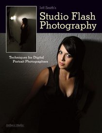 Jeff Smith's Studio Flash Photography: Techniques for Digital Portrait Photographers