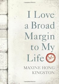 I Love a Broad Margin to My Life. by Maxine Hong Kingston
