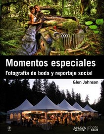Momentos especiales / Digital Wedding Photography: Fotografa de boda y reportaje social / Capturing Beautiful Memories (Spanish Edition)