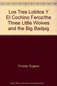Los Tres Lobitos Y El Cochino Feroz/the Three Little Wolves and the Big Badpig