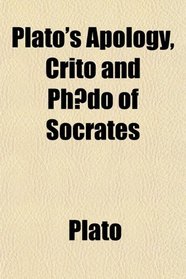 Plato's Apology, Crito and Phdo of Socrates