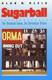 Sugarball : The American Game, the Dominican Dream