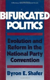 Bifurcated Politics: Evolution and Reform in the National Party Connection (Russell Sage Foundation Study)