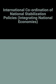 International Coordination of National Stabilization Policies (Integrating National Economies)