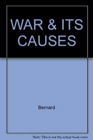 WAR & ITS CAUSES (The Garland library of war and peace)