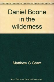 Daniel Boone in the wilderness (His Gallery of great Americans series. Frontiersmen of America)
