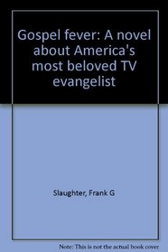 Gospel fever: A novel about America's most beloved TV evangelist