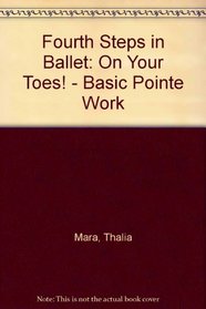 Fourth Steps in Ballet: On Your Toes! Basic Pointe Work