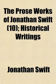 The Prose Works of Jonathan Swift (10); Historical Writings
