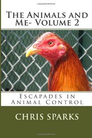 The Animals and Me- Volume 2: Escapades in Animal Control