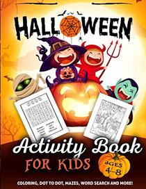 Halloween Activity Book for Kids Ages 4-8: A Fun Kid Workbook Game For Learning, Coloring, Dot To Dot, Mazes, Word Search and More!