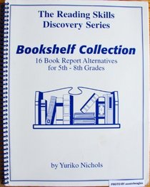 Bookshelf Collection: 16 Book Report Alternatives for 5th - 8th Grades (The Reading Skills Discovery Series)