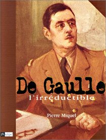 De Gaulle : L'Irrductible