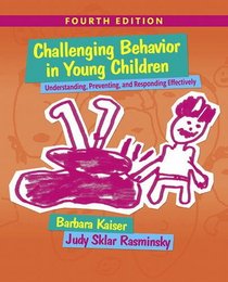 Challenging Behavior in Young Children: Understanding, Preventing and Responding Effectively (4th Edition)