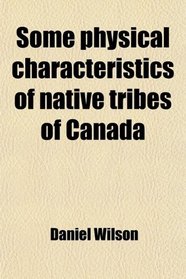 Some physical characteristics of native tribes of Canada