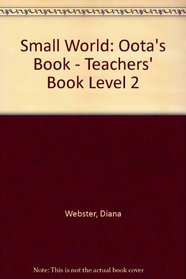 Small World: Oota's Book - Teachers' Book Level 2