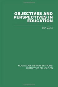 Objectives and Perspectives in Education: Studies in Educational Theory 1955-1970 (Volume 23)