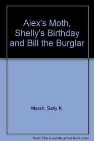 Alex's Moth / Shelly's Birthday / Bill the Burglar