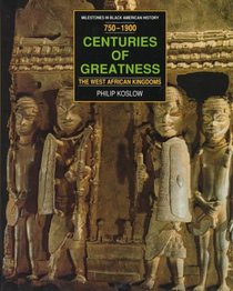 Centuries of Greatness: The West African Kingdoms 750-1900 (Milestones in Black American History)