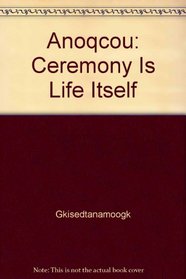 Anoqcou: Ceremony Is Life Itself
