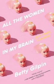 All the Women in My Brain: And Other Concerns