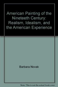 American Painting of the Nineteeth Century: Realism, Idealism, and the American Experience