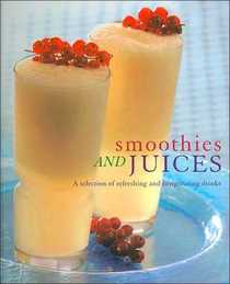 Smoothies and Juices (A Selection of Refresing and Invigorating Drinks)