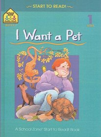 I Want a Pet (School Zone Start to Read Book)