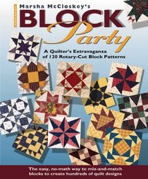Marsha McCloskey's Block Party : A Quilter's Extravaganza of 120 Rotary-Cut Block Patterns (Rodale Quilt Book)