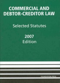 Commercial and Debtor-Creditor Law: Selected Statutes, 2007 ed.