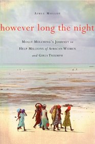 However Long the Night: Molly Melching's Journey to Help Millions of African Women and Girls Triumph