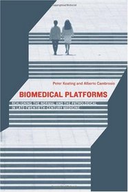 Biomedical Platforms: Realigning the Normal and the Pathological in Late-Twentieth-Century Medicine (Inside Technology)